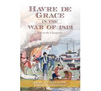 Havre de Grace in the War of 1812: Fire on the Chesapeake