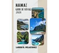 HAWAÏ GUIDE DE VOYAGE 2026: Explorez Oʻahu, Maui, Kauaʻi et la Grande Île: plages, perles cachées, gastronomie locale et itinéraires pour votre voyage hawaïen