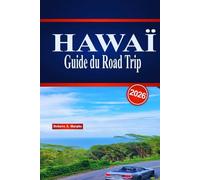 HAWAÏ Guide du Road Trip: Itinéraires détaillés sur l'île, conseils pour la location de voitures, expériences à la plage et recommandations de restaurants locaux