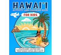 Hawai'i Activity and Coloring Book for Kids: Includes Games, Coloring Pages, Food and Activity Lists, Fun Facts and Travel Journal for Kids Ages 6 and Up
