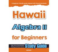 Hawaii Algebra II for Beginner: High School Standardized Testing and Home School Study Guide