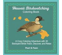 Hawaii Birdwatching Coloring Book: A Cozy Coloring Backyard Adventure with 30 Backyard Birds-Track, Discover, and Relax (Backyard Birds of the 50 States: A Coloring Book & Birdwatching Series)