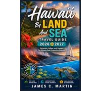 Hawaii By Land And Sea Travel Guide 2026 2027: "Volcanoes, Valleys, and Voyages: The Ultimate Dual-Perspective Itinerary."