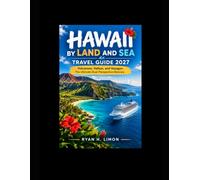 Hawaii by land and sea travel guide 2027: Volcanoes, Valleys, and Voyages: The Ultimate Dual-Perspective Itinerary.