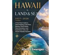 HAWAII By LAND & SEA 2027-2028: A First-Timer’s Guide to Island-Hopping, Cruise Ports, Beaches, Scenic Routes, Shore Excursions, Local Experiences, Costs, and Smarter Hawaiian Vacations