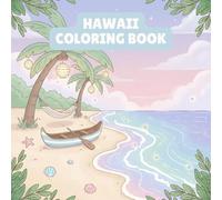 Hawaii Coloring Book: 50 Pages of Tropical Beaches, Palm Trees, Hula Girls, Volcanoes, Surfboards, and Exotic Wildlife - Relaxing and Fun Activity for Kids and Adults