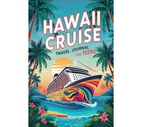 Hawaii Cruise Travel Journal for Teens: 100 Prompts to Write, Sketch, Place Photos, and Collect Ticket Stubs, Souvenirs, and Travel Memories
