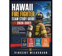 HAWAII FIRE FIGHTER EXAM STUDY GUIDE 2026-2027: Comprehensive Written Strategies,Reading, Math, Mechanical and Situational Test Prep With 2,500 Practice Questions