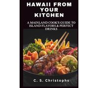 HAWAII FROM YOUR KITCHEN: A MAINLAND COOK'S GUIDE TO ISLAND FLAVORS & PERFECT DRINKS