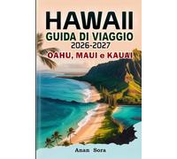 Hawaii Guida di Viaggio 2026-2027 Oahu, Maui e Kauai: Le migliori spiagge, segreti locali, percorsi panoramici, consigli degli esperti, attrazioni principali, cibo, cultura, sentieri escursionistici