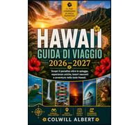 HAWAII GUIDA DI VIAGGIO 2026-2027: Scopri il paradiso oltre le spiagge, esperienze uniche, tesori nascosti e avventure nelle isole Hawaii.