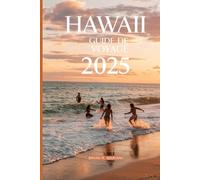 HAWAII GUIDE DE VOYAGE 2025: De Honolulu et Waikiki à la grande île, Maui et Oahu, découvrez la liste des meilleures aventures d'Hawaï, les trésors ... Authentiques : Guidez par les habitants)