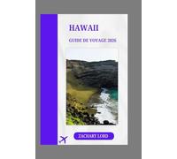 HAWAII GUIDE DE VOYAGE 2026: « Découvrez l'escapade hawaïenne par excellence : un guide complet des aventures insulaires, de la culture, des plages, ... pour planifier vos vacances de rêve »