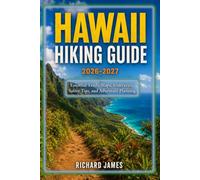 Hawaii Hiking Guide 2026-2027: Essential Trails, Map, Itineraries, Safety Tips, and Adventure Planning