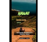 HAWAII HIKING GUIDE 2026: Volcanoes, Waterfalls & Tropical Trails: 30 (Trailblazers 2025: The Ultimate Guide to Next-Level Travel)