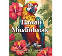 Hawaii Mindfulness Tropical Floral Adults Coloring Book for Stress Relief & Relaxation: 50 Tropical Beautiful Designs for Stress Relief & Relaxation ... flowers Patterns & Paradise Gardens
