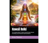 Hawaii Reiki: The Complete Master’s Guide to Island Energy, Volcanic Grounding, Ocean Renewal & Spiritual Balance (THE GLOBAL REIKI COLLECTION)
