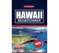 Hawaii Reiseführer 2025: Entdecken Sie die Top-Inseln, Attraktionen, versteckten Strände, die lokale Kultur und die wichtigsten Reisetipps für Ihr Hawaii-Abenteuer