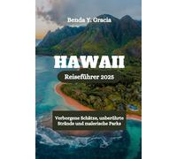 HAWAII Reiseführer 2025: Verborgene Schätze, unberührte Strände und malerische Parks