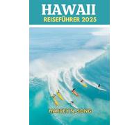Hawaii Reiseführer 2025: Verloren in Aloha - Der einzige Leitfaden, den Sie für einen unvergesslichen hawaiianischen Urlaub benötigen.