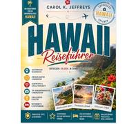 Hawaii-Reiseführer 2026-2027: Der praktische Reiseführer mit Insel Highlights, Stränden, Nationalparks, Reisetipps, Kultur, Aktivitäten, Restaurants und Budgetplanung für einen unvergesslichen Urlaub