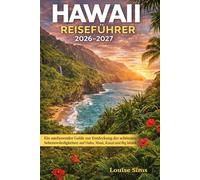 Hawaii Reiseführer 2026-2027: Ein umfassender Guide zur Entdeckung der schönsten Sehenswürdigkeiten auf Oahu, Maui, Kauai und Big Island