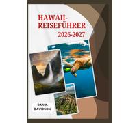 HAWAII-REISEFÜHRER 2026-2027: Ihr umfassender Insel Begleiter - Genehmigungen, Sicherheit, Kultur & Geheimtipps