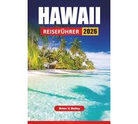 HAWAII REISEFÜHRER 2026: Top-Aktivitäten, Inselhopping-Routen, Strände, Vulkanparks, kulturelle Stätten, lokale Küche und Reisetipps für die Erkundung der Inseln