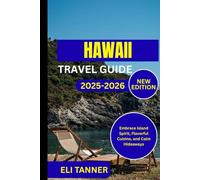 Hawaii Travel Guide 2025-2026: Embrace Island Spirit, Flavorful Cuisine, and Calm Hideaways