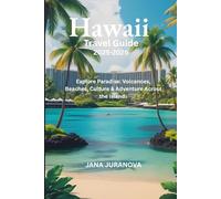 Hawaii Travel Guide 2025-2026: Explore Paradise: Volcanoes, Beaches, Culture & Adventure Across the Islands