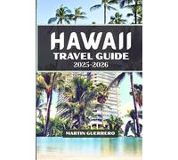 HAWAII TRAVEL GUIDE 2025-2026: The Ultimate Island-Hopping Blueprint to Oʻahu, Maui, Kauaʻi, Big Island, Molokaʻi & Lānaʻi - Beaches, Itineraries, Adventures & Insider Travel Tips for Every Tourist