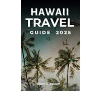 Hawaii Travel Guide 2025: Discover Hawaii Through Expert Tips and Guides for Big Island, Kauai, and Oahu Travel