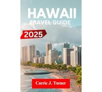 HAWAII TRAVEL GUIDE 2025: EXPLORE HONOLULU, HILO, KAILUA LIKE AN INDIGENE