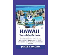 Hawaii Travel Guide 2026: Simple Planning Tips, Island Highlights, and Helpful Advice for Oahu, Maui, Kauai, and the Big Island