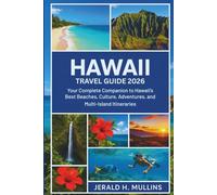 Hawaii Travel Guide 2026: Your Complete Insider Guide to the Islands’ Best Beaches, Culture, Adventures, and Multi-Island Itineraries (The Hawaiian Paradise Travel Collection)