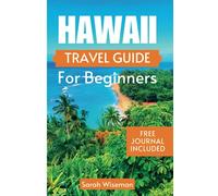 HAWAII TRAVEL GUIDE FOR BEGINNERS: The Ultimate Guide To Discover Hawaii Hidden Gems With Cultural Insights (complete Travel Guides)