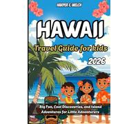 Hawaii travel guide for kids 2026: Big Fun, Cool Discoveries, and Island Adventures for Little Adventurers