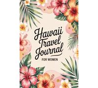 Hawaii Travel Journal for Women: A Guided Trip Planner and Daily Vacation Diary to Capture Beach Days, Tropical Adventures, and Aloha Spirit Moments ... Maui, Kauai, Big Island, Lanai, and Molokai