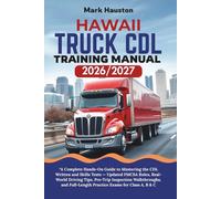 HAWAII TRUCK CDL Training ManuaL 2026/2027: “A Complete Hands-On Guide to Mastering the Written and Skills Tests - Updated FMCSA Rules, Real-World ... Full-Length Practice Exams for Class A, B & C