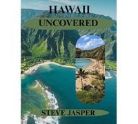 HAWAII UNCOVERED: A Complete Travel Guide to The Islands, Culture, and Spirit of Aloha