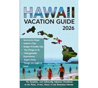 HAWAII VACATION GUIDE 2026: The Complete, and Culturally Informed Handbook to the Maui, O‘ahu, Kaua‘i & the Hawaiian Islands - Insider Tips, Local ... Gems, Island Maps, and Practical Itineraries