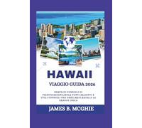 HAWAII VIAGGIO GUIDA 2026: Semplici consigli di pianificazione,Isola Punti salienti e utili Consigli per Oahu,Maui,Kauai,e la Grande Isola