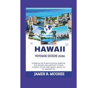 HAWAII VOYAGE GUIDE 2026: Conseils de planification simples, Île Points saillants et utiles Conseil pour Oahu,Maui, Kauai, et la Grande Île