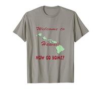 Hawaii, Welcome to Now Go Home Humorous, Funny, Joke T-Shirt