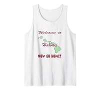 Hawaii, Welcome to Now Go Home Humorous, Funny, Joke Tank Top