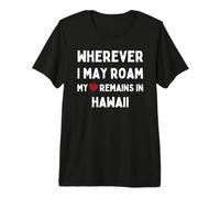 Hawaii Wherever I May Roam My Heart Remains in Hawaii Premium T-Shirt