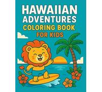 Hawaiian Adventures: A Kids’ Coloring Book of Tropical Animals and Island Life: Fun Sea Creatures, Luaus, and Beach Scenes to Color for Ages 4-8