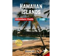 Hawaiian Islands Adventure Guide 2026: Exploring Beaches, Volcanoes, Waterfalls, Wildlife, and Local Life Across the Most Loved Islands