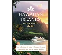 Hawaiian Islands Cruise Guide 2025: From Oahu to the Big Island - Romantic Getaway, Hiking Trails, and Must-See Natural Wonders