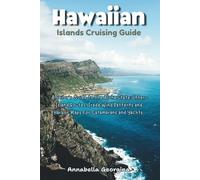 Hawaiian Islands Cruising Guide: A Sailor’s Guidebook to the Aloha State; Inter-Island Routes, Trade Wind Patterns and Harbor Maps for Catamarans and Yachts